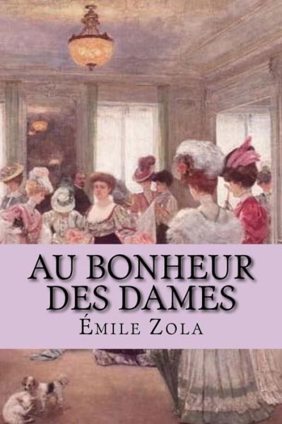 Au Bonheur Des Dames - Emile Zola - Kirjat - Createspace Independent Publishing Platf - 9781533590299 - perjantai 3. kesäkuuta 2016