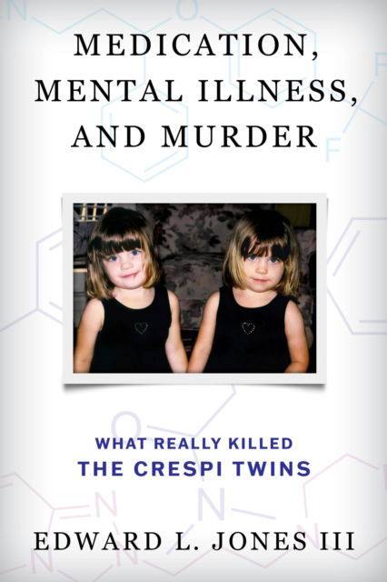 Cover for Edward L. Jones · Medication, Mental Illness, and Murder: What Really Killed the Crespi Twins (Hardcover Book) (2025)