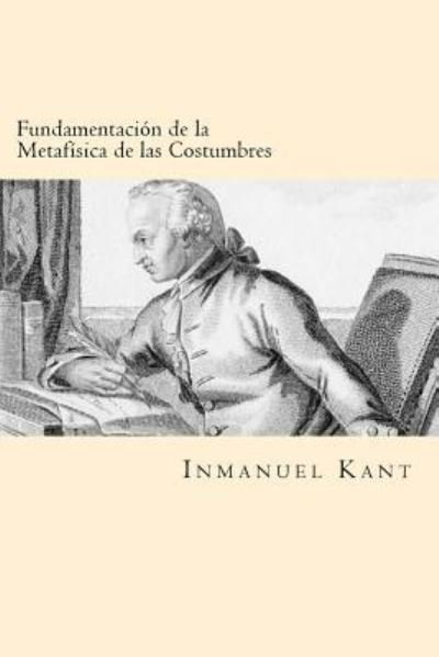 Cover for Inmanuel Kant · Fundamentacion de la Metafisica de las Costumbres (Paperback Book) [Spanish edition] (2016)