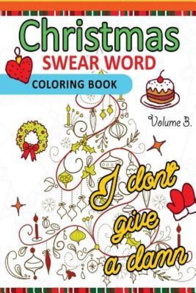 Christmas Swear Word coloring Book Vol.3 - Adult Coloring Books - Livros - Createspace Independent Publishing Platf - 9781539910299 - 4 de novembro de 2016