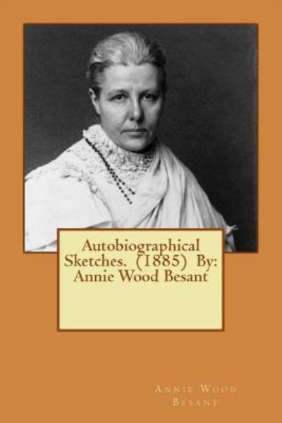 Cover for Annie Wood Besant · Autobiographical Sketches. (1885) By (Paperback Book) (2016)