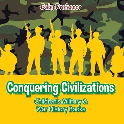 Cover for Baby Professor · Conquering Civilizations Children's Military &amp; War History Books (Paperback Book) (2017)