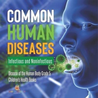 Cover for Baby Professor · Common Human Diseases: Infectious and Noninfectious Disease of the Human Body Grade 5 Children's Health Books (Pocketbok) (2021)