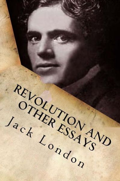 Revolution and other essays - Jack London - Books - Createspace Independent Publishing Platf - 9781542369299 - January 4, 2017