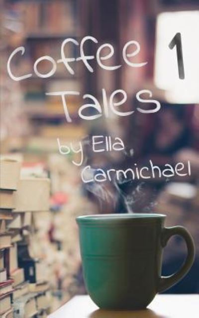 Coffee Tales One - Ella Carmichael - Książki - Createspace Independent Publishing Platf - 9781543010299 - 9 października 2017