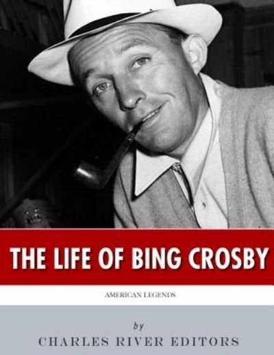 Cover for Charles River Editors · American Legends The Life of Bing Crosby (Paperback Bog) (2017)