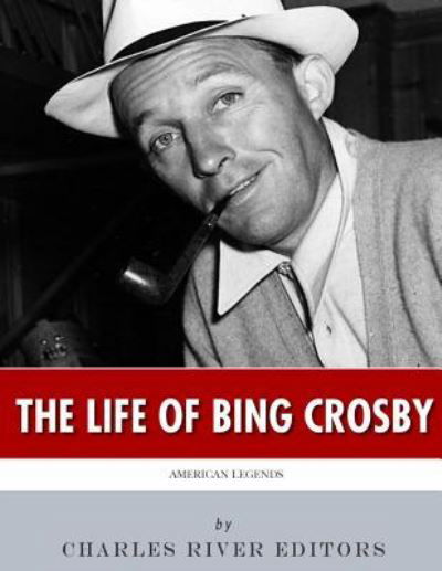 Cover for Charles River Editors · American Legends The Life of Bing Crosby (Pocketbok) (2017)