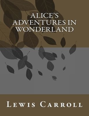 Alice's Adventures in Wonderland - Lewis Carroll - Livros - Createspace Independent Publishing Platf - 9781547124299 - 4 de junho de 2017