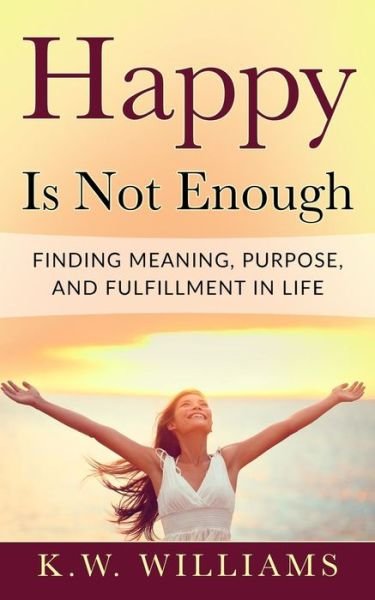 Cover for K W Williams · Happy Is Not Enough (Taschenbuch) (2017)