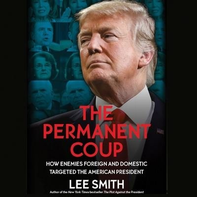 The Permanent Coup How Enemies Foreign and Domestic Targeted the American President- Library Edition - Lee Smith - Música - Center Street - 9781549188299 - 18 de agosto de 2020