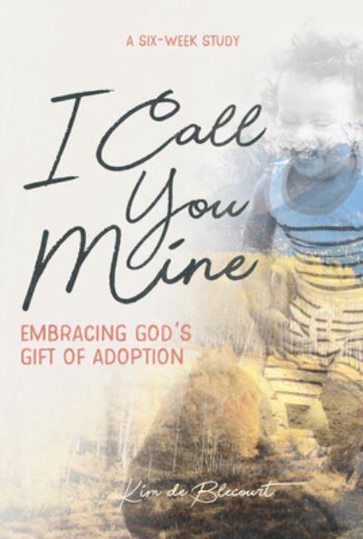 Cover for Kim de Blecourt · I Call You Mine: Embracing God's Gift of Adoption (Pocketbok) (2018)