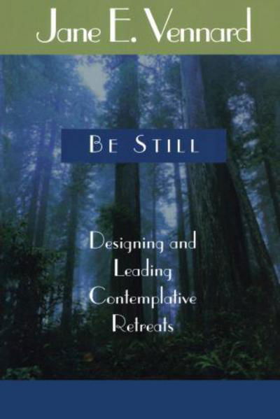 Cover for Jane E. Vennard · Be Still: Designing and Leading Contemplative Retreats (Paperback Book) (2000)