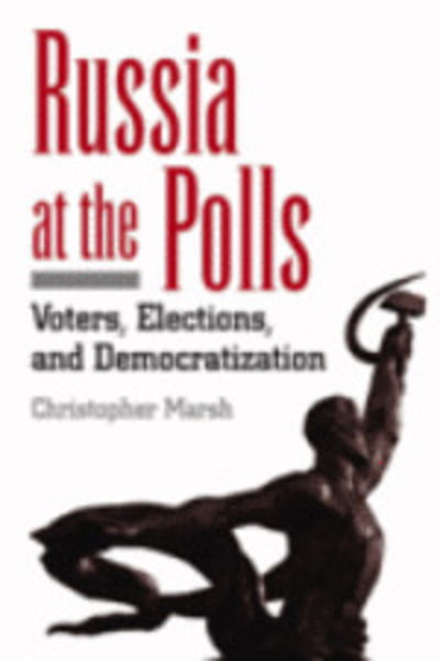 Cover for Christopher Marsh · Russia at the Polls: Voters, Elections, and Democratization (Paperback Book) [Revised Ed. edition] (2001)