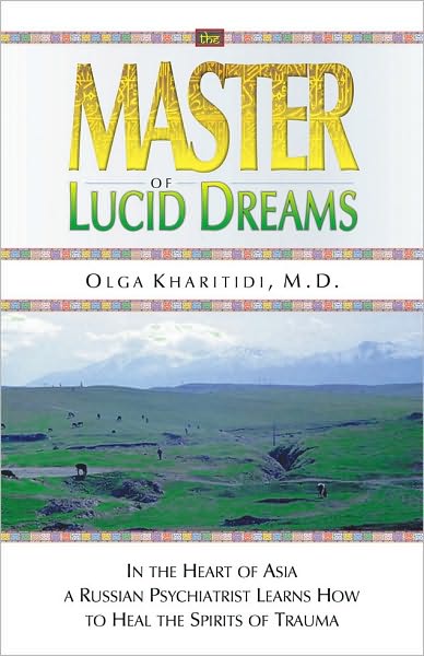 Cover for Olga Kharitidi · The Master of Lucid Dreams: In the Heart of Asia a Russian Psychiatrist Learns How to Heal the Spirits of Trauma (Paperback Book) (2003)