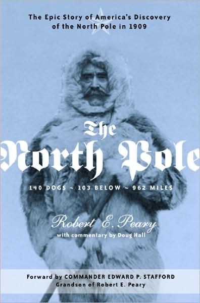 Cover for Robert E Peary · The North Pole: The Epic Story of America's Discovery of the North Pole in 1909 (Paperback Book) (2008)