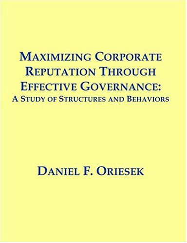 Maximizing Corporate Reputation Through Effective Governance: a Study of Structures and Behaviors - Daniel F. Oriesek - Kirjat - Dissertation.Com. - 9781581122299 - tiistai 1. kesäkuuta 2004
