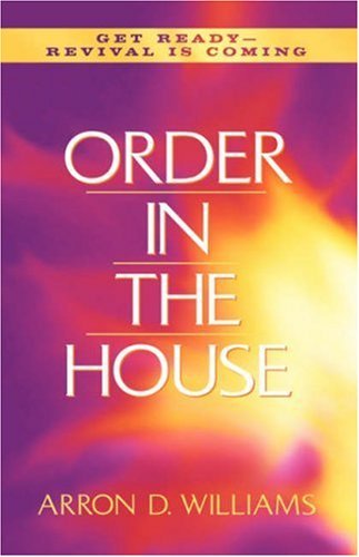 Order in the House - Arron D. Williams - Books - Xulon Press - 9781591600299 - February 1, 2002