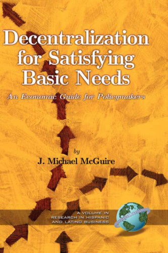 Cover for J. Michael Mcguire · Decentralization for Satisfying Basic Needs: an Economic Guide for Policymakers (Research in Hispanic and Latino Business) (Hardcover Book) (2005)