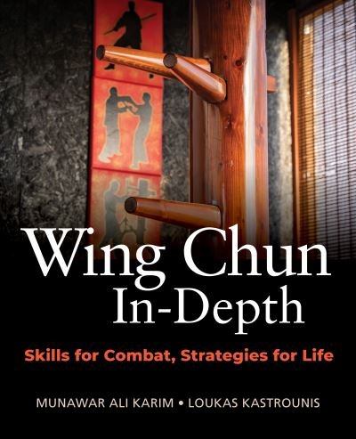 Wing Chun In-Depth: Skills for Combat, Strategies for Life - Munawar Ali Karim - Libros - YMAA Publication Center - 9781594399299 - 15 de junio de 2023