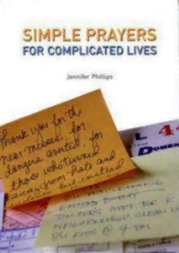 Simple Prayers for Complicated Lives - Jennifer Phillips - Książki - Church Publishing Inc - 9781596270299 - 19 października 2006