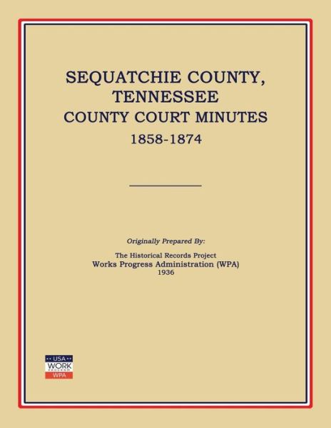 Cover for Works Progress Administration (Wpa) · Sequatchie County, Tennessee, County Court Minutes 1858-1874 (Paperback Book) (2014)