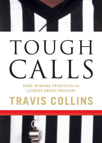 Cover for Travis Collins · Tough Calls: Game-Winning Principles for Leaders Under Pressure (Paperback Book) (2008)