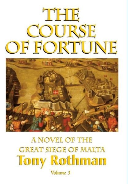 Cover for Tony Rothman · The Course of Fortune, A Novel of the Great Siege of Malta (Innbunden bok) (2015)