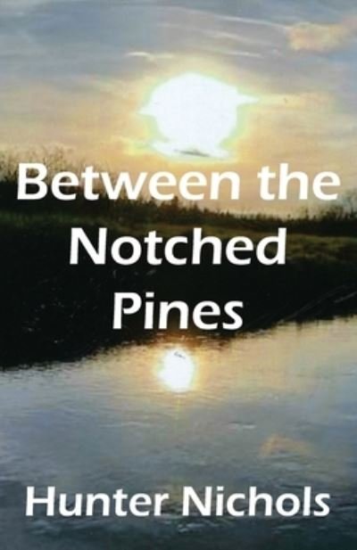 Cover for Hunter Nichols · Between the Notched Pines (Paperback Book) (2021)
