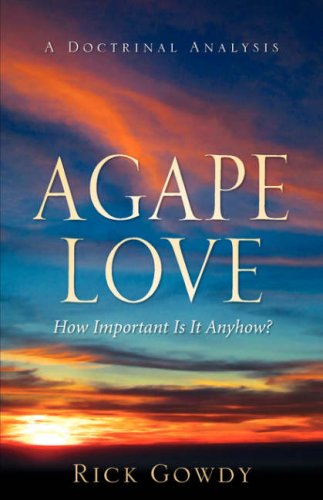 Cover for Rick Gowdy · Agape-love How Important is It Anyhow? (A Doctrinal Analysis) (Paperback Book) (2007)