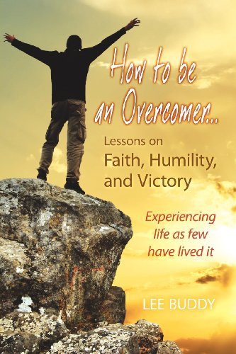 Cover for Lee Buddy · How to Be an Overcomer. . . Lessons on Faith, Humility and Victory: Experiencing Life As Few Have Lived It (Paperback Book) (2011)