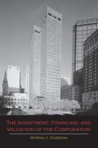 Cover for Myron J Gordon · The Investment, Financing, and Valuation of the Corporation (Paperback Book) (2013)