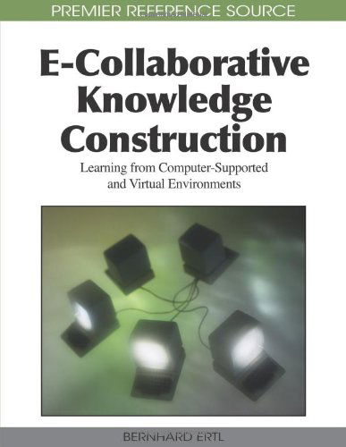 Cover for Bernhard Ertl · E-collaborative Knowledge Construction: Learning from Computer-supported and Virtual Environments (Premier Reference Source) (Gebundenes Buch) (2010)