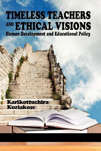 Cover for Karikottuchira Kuriakose · Timeless Teachers and Ethical Visions: Human Development and Educational Policy (Paperback Book) (2012)