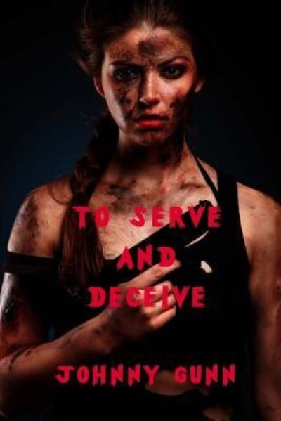Cover for Johnny Gunn · To Serve And Deceive (Paperback Book) (2016)