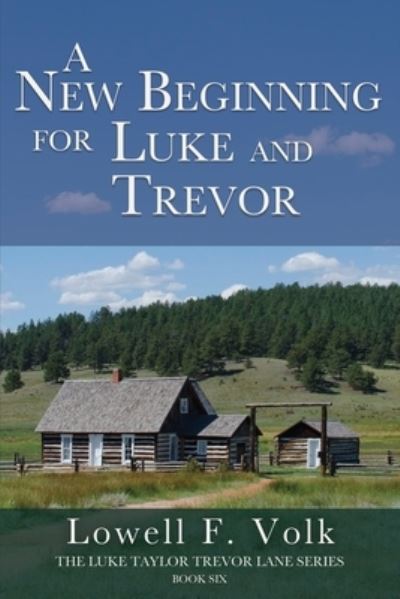 A New Beginning for Luke and Trevor - The Luke Taylor Trevor Lane - Lowell F Volk - Books - Wheatmark - 9781627877299 - April 20, 2020