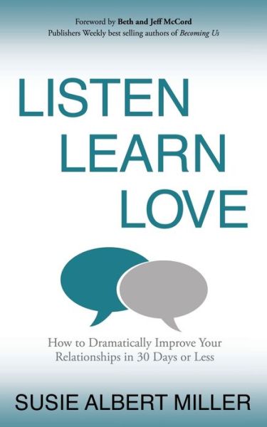 Cover for Susie Albert Miller · Listen, Learn, Love: How to Dramatically Improve Your Relationships in 30 Days or Less (Paperback Book) (2020)