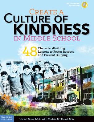 Cover for Naomi Drew · Create a Culture of Kindness in Middle School: 48 Character-Building Lessons to Foster Respect and Prevent Bullying (Paperback Book) [Book with Digital Content edition] (2017)