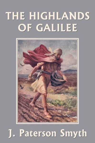 When the Christ Came-The Highlands of Galilee (Yesterday's Classics) - J Paterson Smyth - Books - Yesterday's Classics - 9781633340299 - November 26, 2017