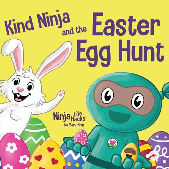 Cover for Mary Nhin · Kind Ninja and the Easter Egg Hunt: A Children's Book About Spreading Kindness on Easter - Ninja Life Hacks (Paperback Book) (2022)