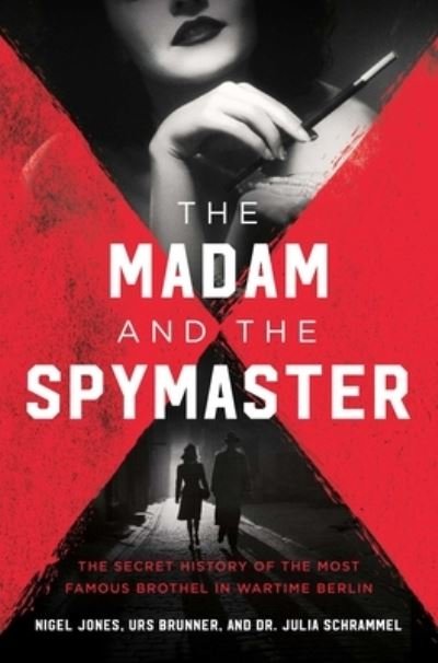 Cover for Urs Brunner · The Madam and the Spymaster: The Secret History of the Most Famous Brothel in Wartime Berlin (Hardcover Book) (2023)