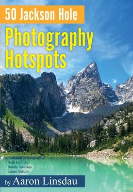 Cover for Aaron Linsdau · 50 Jackson Hole Photography Hotspots (Inbunden Bok) (2022)