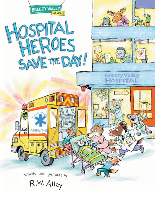 Cover for R.W. Alley · Hospital Heroes Save the Day! - Breezy Valley at Work (Hardcover Book) (2025)