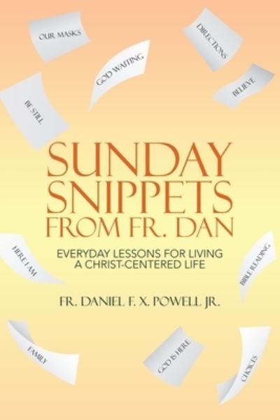 Sunday Snippets from Fr. Dan - Jr. Daniel F. X. Powell - Livros - Author Solutions Inc - 9781664254299 - 10 de março de 2022