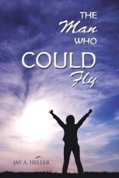 Cover for Jay A. Heller · The Man Who Could Fly (Taschenbuch) (2022)