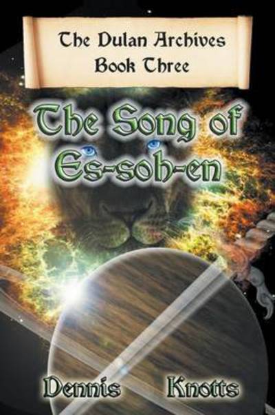 The Song of Es-Soh-En: Book Three of the Dulan Archives - Dennis Knotts - Books - Strategic Book Publishing & Rights Agenc - 9781681815299 - March 23, 2016