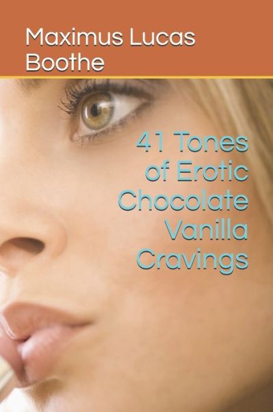 Cover for Maximus Lucas Boothe · 41 Tones of Erotic Chocolate Vanilla Cravings (Paperback Book) (2019)