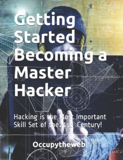 Getting Started Becoming a Master Hacker - Occupytheweb - Bøker - Independently Published - 9781711729299 - 25. november 2019