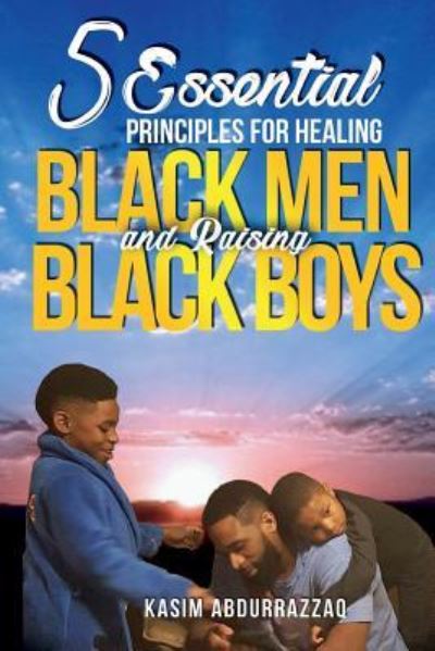 Cover for Kasim A Abdur Razzaq · 5 Essential Principles For Healing Black Men and Raising Black Boys (Pocketbok) (2018)