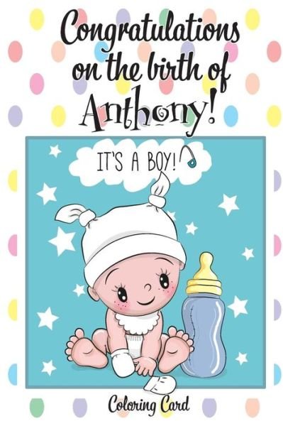 Cover for Florabella Publishing · CONGRATULATIONS on the birth of ANTHONY! (Coloring Card) (Paperback Book) (2018)