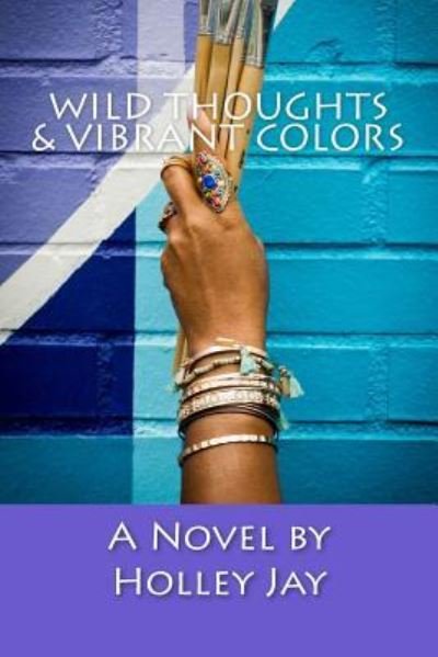 Cover for Holley Jay · Wild Thoughts &amp; Vibrant Colors (Paperback Book) (2018)